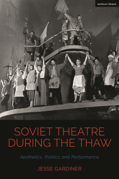 Soviet Theatre During the Thaw : Aesthetics, Politics and Performance