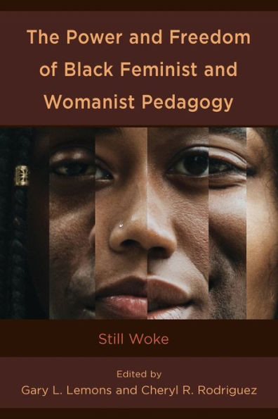 The Power and Freedom of Black Feminist and Womanist Pedagogy : Still Woke