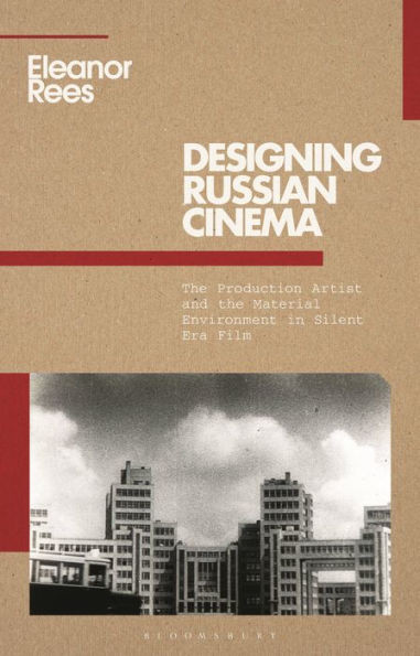 Designing Russian Cinema : The Production Artist and the Material Environment in Silent Era Film
