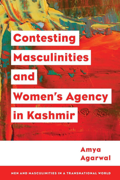 Contesting Masculinities and Women's Agency in Kashmir