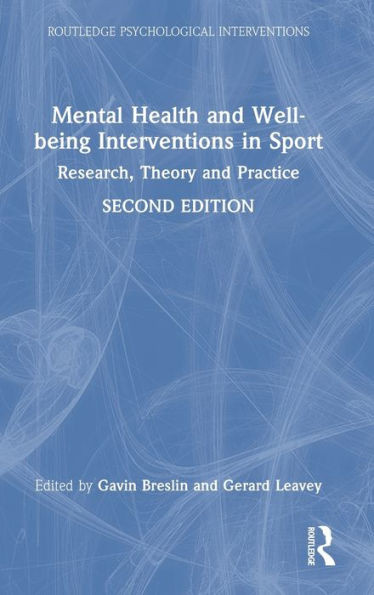 Mental Health and Well-Being Interventions in Sport : Research, Theory and Practice