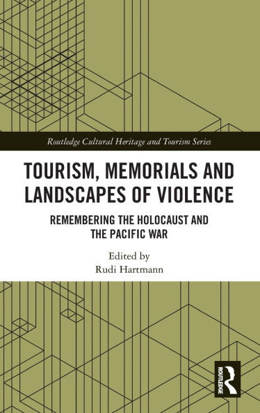 Tourism, Memorials and Landscapes of Violence : Remembering the Holocaust and the Pacific War