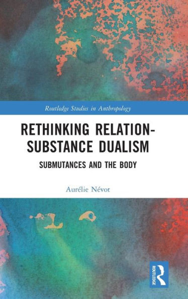 Rethinking Relation-Substance Dualism : Submutances and the Body