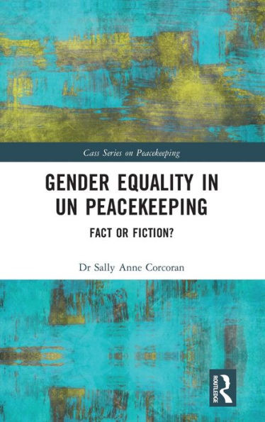 Gender Equality in Un Peacekeeping : Fact Or Fiction?