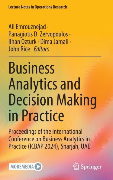 Business Analytics and Decision Making in Practice : Proceedings of the International Conference on Business Analytics in Practice (ICBAP 2024), Sharjah, UAE