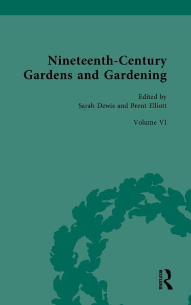 Nineteenth-Century Gardens and Gardening : Volume VI: The Art of the Gardener