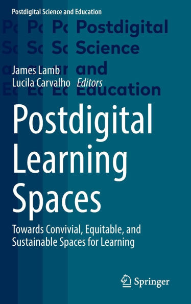 Postdigital Learning Spaces : Towards Convivial, Equitable, and Sustainable Spaces for Learning