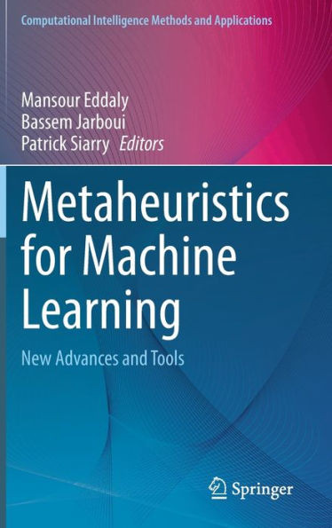 Metaheuristics for Machine Learning : New Advances and Tools