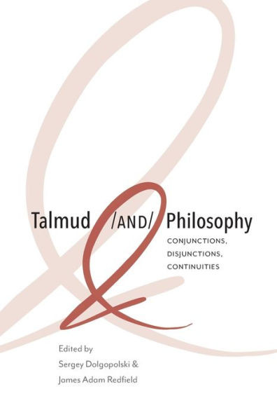 Talmud and Philosophy : Conjunctions, Disjunctions, Continuities