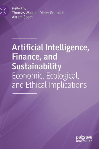 Artificial Intelligence, Finance, and Sustainability : Economic, Ecological, and Ethical Implications