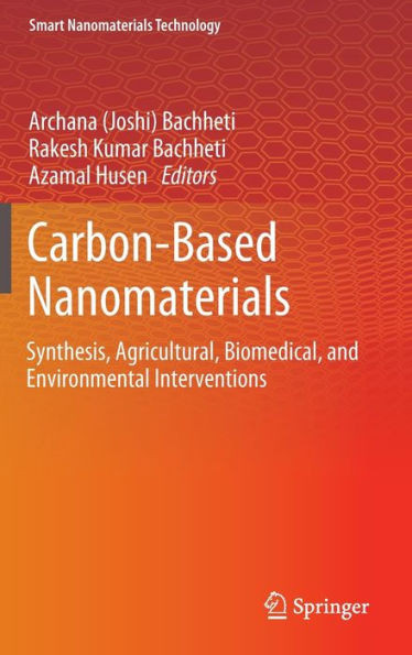 Carbon-Based Nanomaterials : Synthesis, Agricultural, Biomedical, and Environmental Interventions