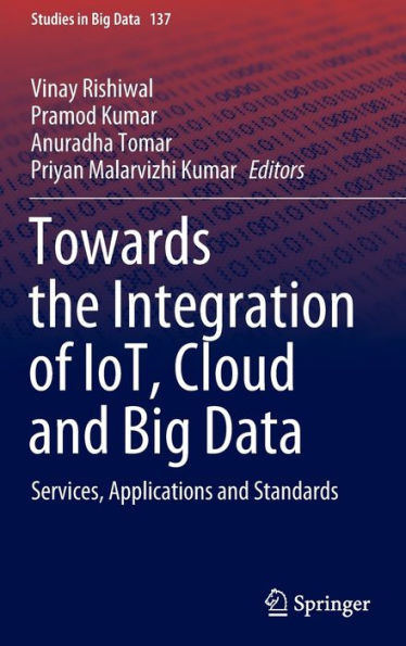 Towards the Integration of IoT, Cloud and Big Data : Services, Applications and Standards