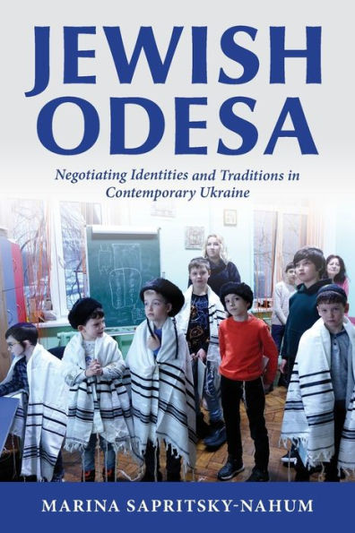 Jewish Odesa : Negotiating Identities and Traditions in Contemporary Ukraine