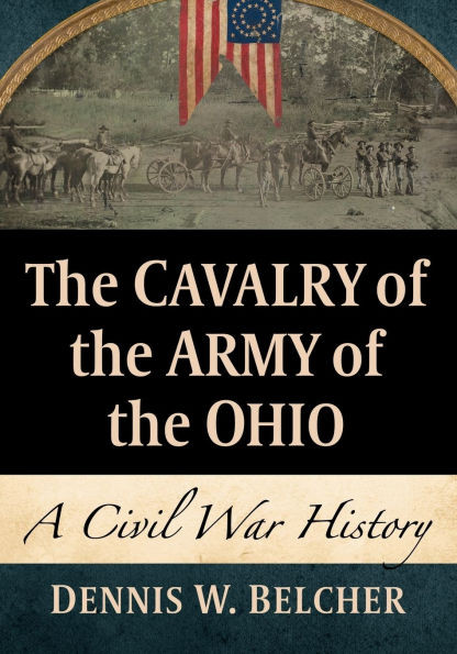 The Cavalry of the Army of the Ohio : A Civil War History