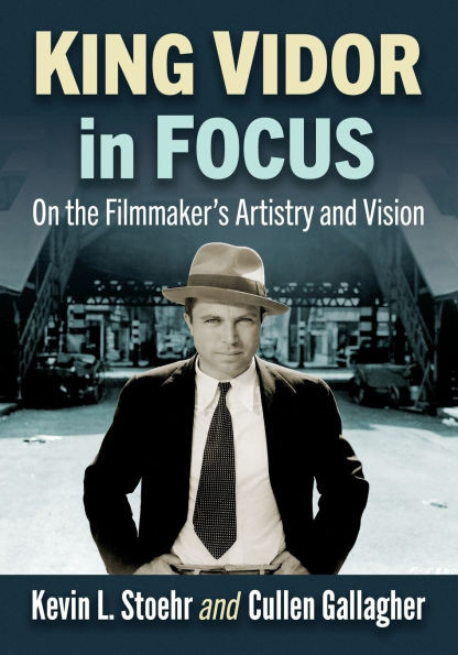 King Vidor in Focus : On the Filmmaker's Artistry and Vision