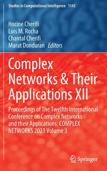 Complex Networks & Their Applications XII : Proceedings of The Twelfth International Conference on Complex Networks and their Applications: COMPLEX NETWORKS 2023 Volume 3