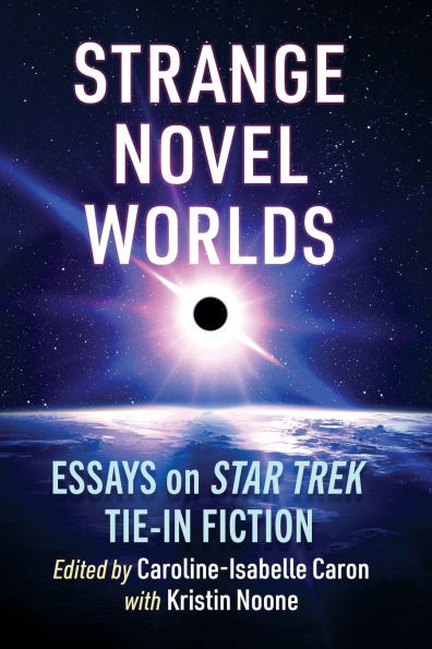 Strange Novel Worlds : Essays on Star Trek Tie-In Fiction