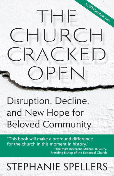 The Church Cracked Open : Disruption, Decline, and New Hope for Beloved Community