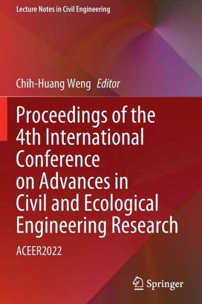 Proceedings of the 4th International Conference on Advances in Civil and Ecological Engineering Research : ACEER2022