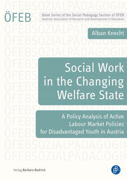 Social Work in the Changing Welfare State : A Policy Analysis of Active Labour Market Policies for Disadvantaged Youth in Austria