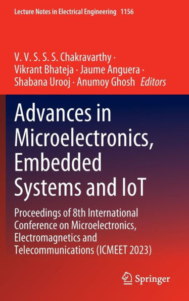 Advances in Microelectronics, Embedded Systems and IoT : Proceedings of 8th International Conference on Microelectronics, Electromagnetics and Telecommunications (ICMEET 2023)