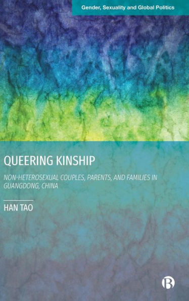 Queering Kinship : Non-heterosexual Couples, Parents and Families in Guangdong, China