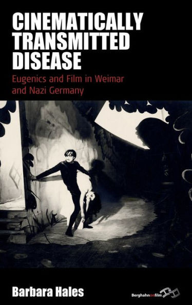 Cinematically Transmitted Disease : Eugenics and Film in Weimar and Nazi Germany