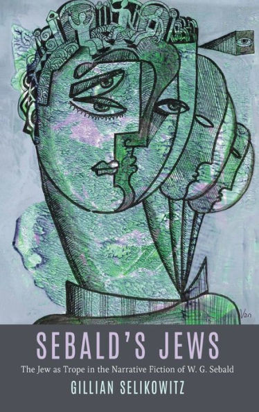 Sebald's Jews : The Jew as Trope in the Narrative Fiction of W. G. Sebald
