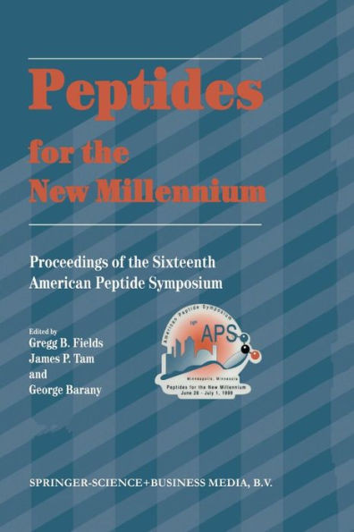 Peptides for the New Millennium : Proceedings of the 16th American Peptide Symposium June 26–July 1, 1999, Minneapolis, Minnesota, U.S.A.