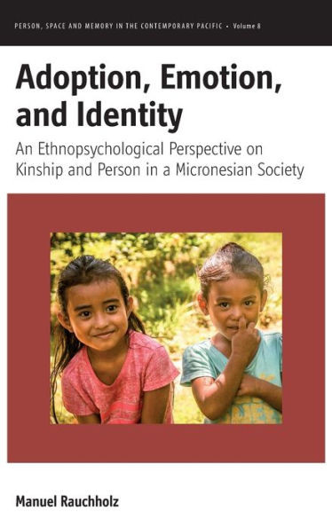 Adoption, Emotion, and Identity : An Ethnopsychological Perspective on Kinship and Person in a Micronesian Society