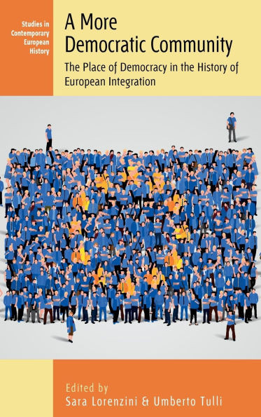 A More Democratic Community : The Place of Democracy in the History of European Integration