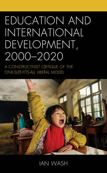 Education and International Development, 2000-2020 : A Constructivist Critique of the One-Size-Fits-All Liberal Model