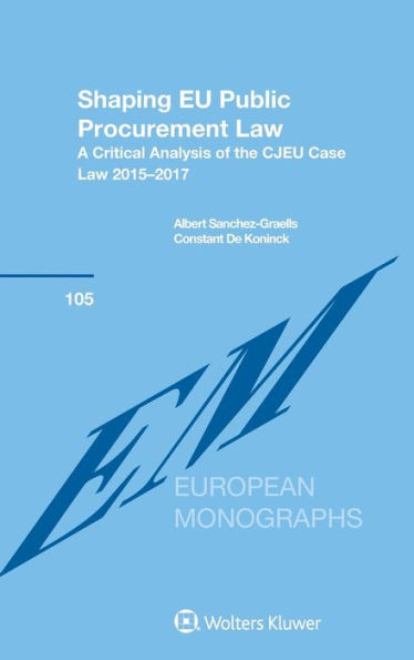Shaping EU Public Procurement Law : A Critical Analysis of the CJEU Case Law 2015-2017