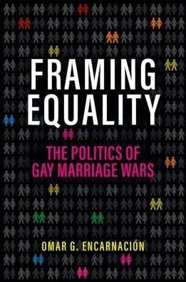 Framing Equality: The Politics of Gay Marriage Wars