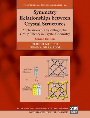 Symmetry Relationships Between Crystal Structures: Applications of Crystallographic Group Theory in Crystal Chemistry