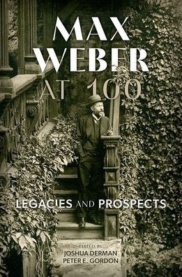 Max Weber at 100: Legacies and Prospects