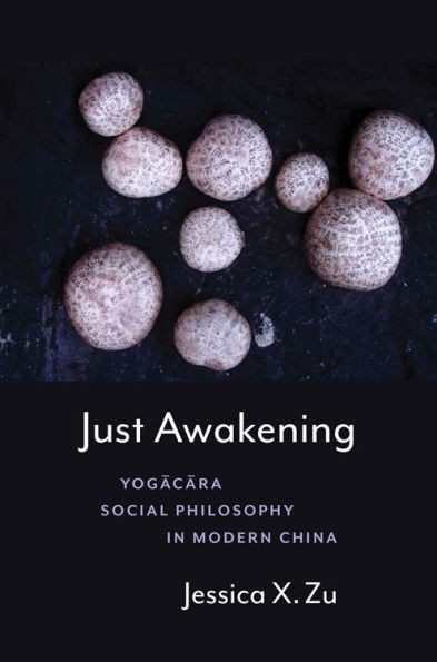 Just Awakening: Yogācāra Social Philosophy in Modern China - (Paperback or Softback)
