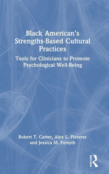 Black American's Strengths-Based Cultural Practices: Tools for Clinicians to Promote Psychological Well-Being - (Hardback or Cased Book)