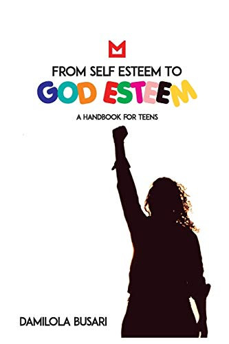 From Self Esteem to God Esteem: (A Handbook for Teens)
