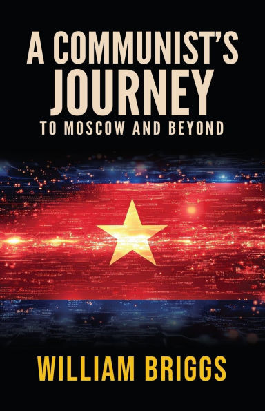 A Communist's Journey: To Moscow and Beyond