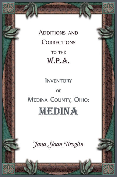 Additions and Corrections to the W.P.A. Inventory of Medina County, Ohio: Medina