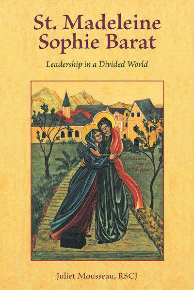 St. Madeleine Sophie Barat: Leadership in a Divided World