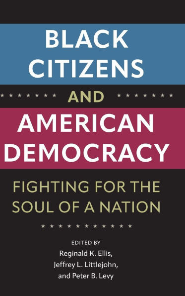 Black Citizens and American Democracy: Fighting for the Soul of a Nation - (Hardback or Cased Book)