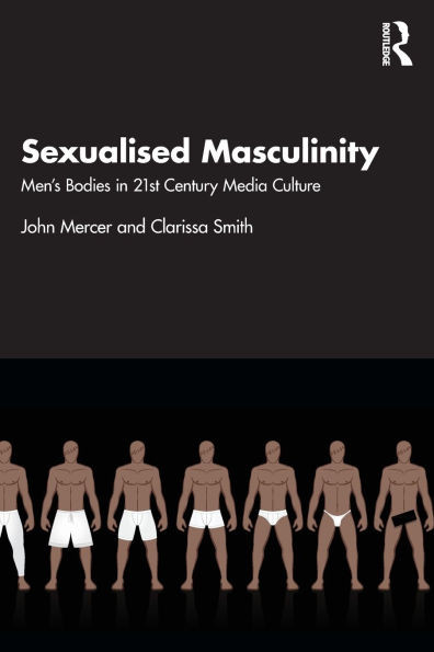 Sexualised Masculinity: Men's Bodies in 21st Century Media Culture - (Paperback or Softback)