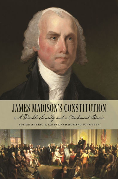 James Madison's Constitution: A Double Security and a Parchment Barrier - (Hardback or Cased Book)