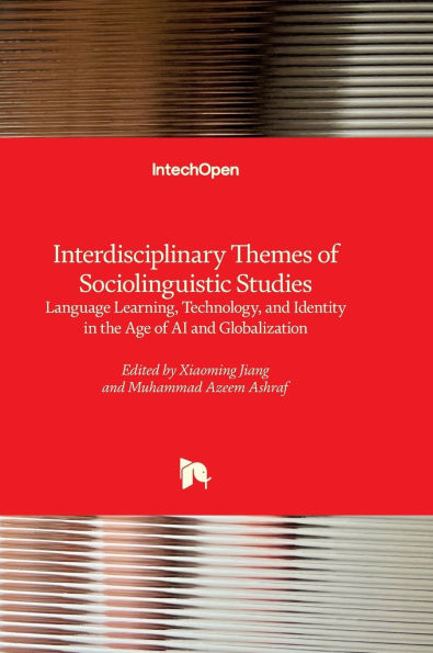 Interdisciplinary Themes of Sociolinguistic Studies - Language Learning, Technology, and Identity in the Age of AI and Globalization: Language Learnin