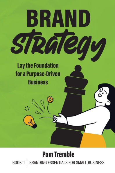 Brand Strategy: Lay the Foundation for a Purpose-Driven Business