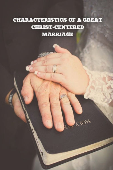 Characteristics of a Great Christ-Centered Marriage
