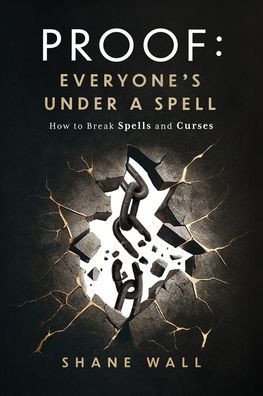 Proof: Everyone's Under a Spell: How to Break Spells and Curses - (Paperback or Softback)