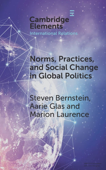 Norms, Practices, and Social Change in Global Politics - (Hardback or Cased Book)